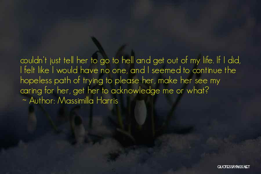 Massimilla Harris Quotes: Couldn't Just Tell Her To Go To Hell And Get Out Of My Life. If I Did, I Felt Like