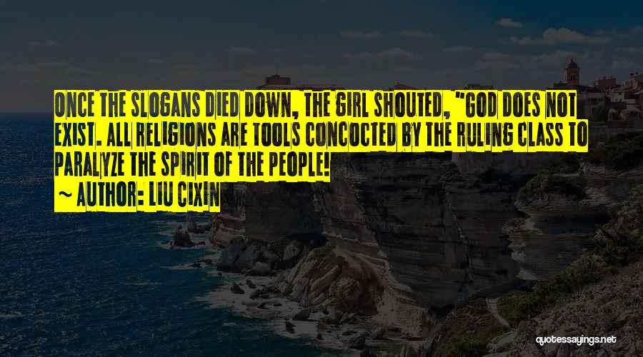 Liu Cixin Quotes: Once The Slogans Died Down, The Girl Shouted, God Does Not Exist. All Religions Are Tools Concocted By The Ruling
