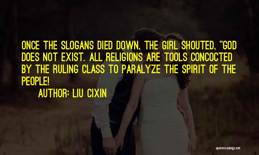 Liu Cixin Quotes: Once The Slogans Died Down, The Girl Shouted, God Does Not Exist. All Religions Are Tools Concocted By The Ruling