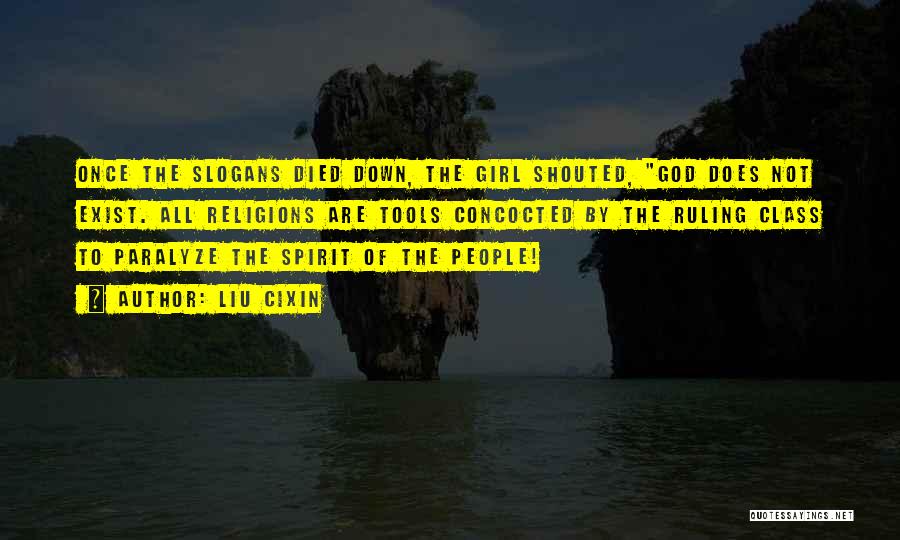 Liu Cixin Quotes: Once The Slogans Died Down, The Girl Shouted, God Does Not Exist. All Religions Are Tools Concocted By The Ruling