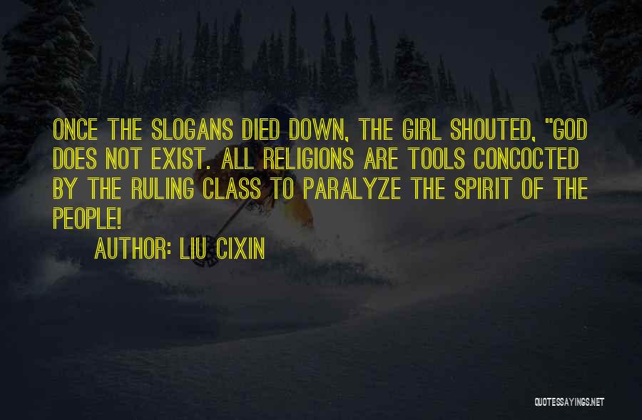 Liu Cixin Quotes: Once The Slogans Died Down, The Girl Shouted, God Does Not Exist. All Religions Are Tools Concocted By The Ruling