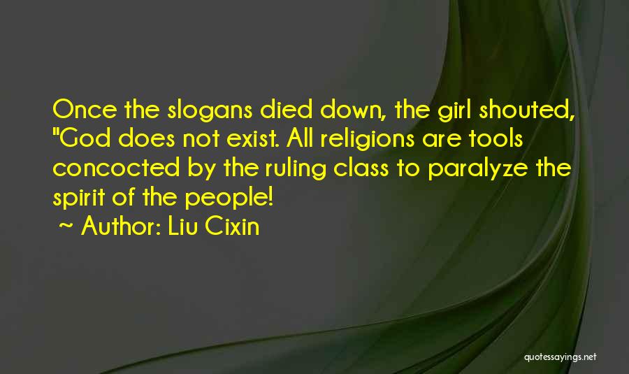 Liu Cixin Quotes: Once The Slogans Died Down, The Girl Shouted, God Does Not Exist. All Religions Are Tools Concocted By The Ruling
