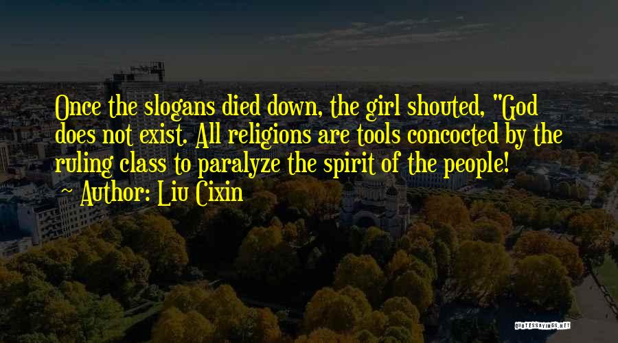 Liu Cixin Quotes: Once The Slogans Died Down, The Girl Shouted, God Does Not Exist. All Religions Are Tools Concocted By The Ruling