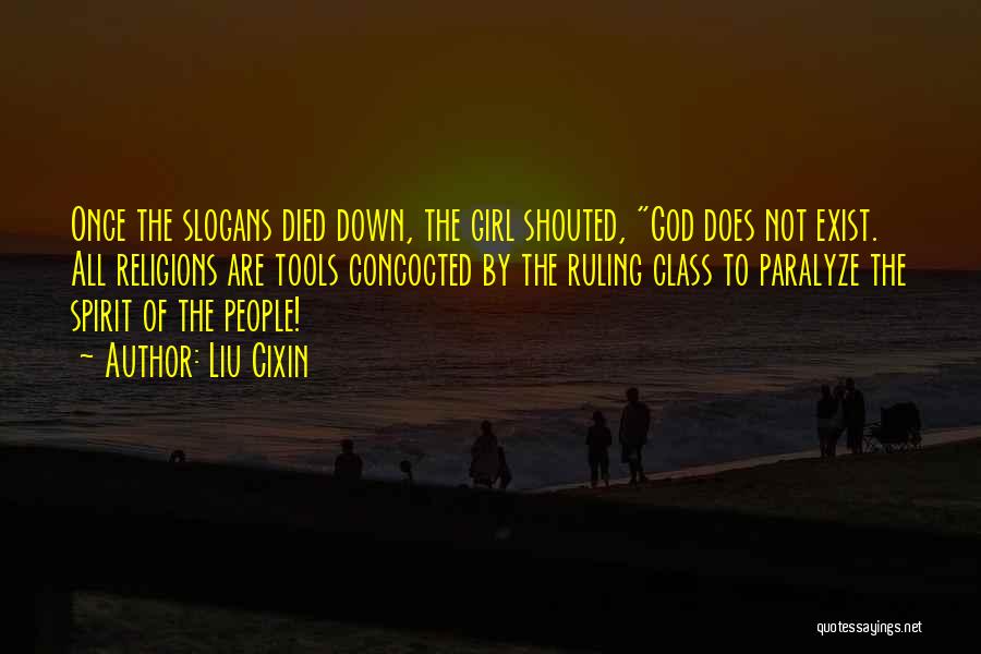 Liu Cixin Quotes: Once The Slogans Died Down, The Girl Shouted, God Does Not Exist. All Religions Are Tools Concocted By The Ruling