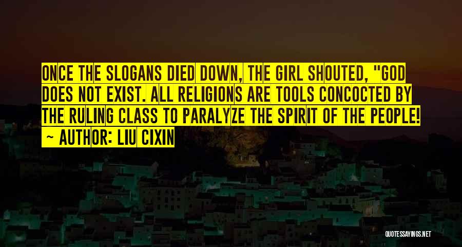 Liu Cixin Quotes: Once The Slogans Died Down, The Girl Shouted, God Does Not Exist. All Religions Are Tools Concocted By The Ruling