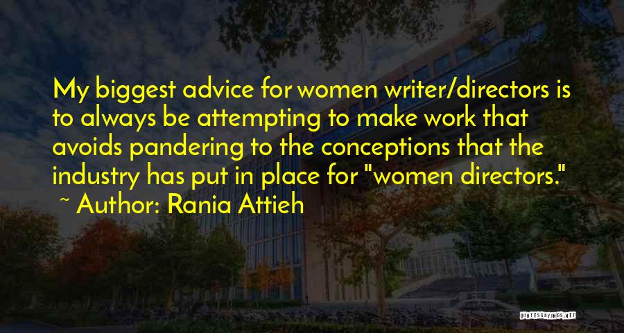 Rania Attieh Quotes: My Biggest Advice For Women Writer/directors Is To Always Be Attempting To Make Work That Avoids Pandering To The Conceptions