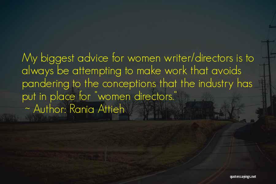 Rania Attieh Quotes: My Biggest Advice For Women Writer/directors Is To Always Be Attempting To Make Work That Avoids Pandering To The Conceptions