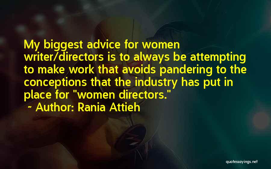 Rania Attieh Quotes: My Biggest Advice For Women Writer/directors Is To Always Be Attempting To Make Work That Avoids Pandering To The Conceptions