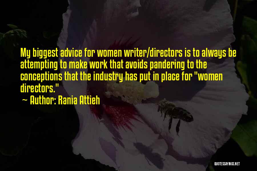 Rania Attieh Quotes: My Biggest Advice For Women Writer/directors Is To Always Be Attempting To Make Work That Avoids Pandering To The Conceptions