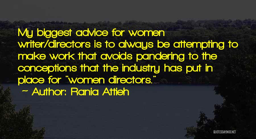 Rania Attieh Quotes: My Biggest Advice For Women Writer/directors Is To Always Be Attempting To Make Work That Avoids Pandering To The Conceptions