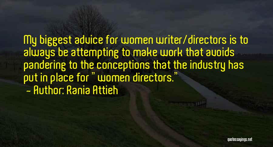 Rania Attieh Quotes: My Biggest Advice For Women Writer/directors Is To Always Be Attempting To Make Work That Avoids Pandering To The Conceptions