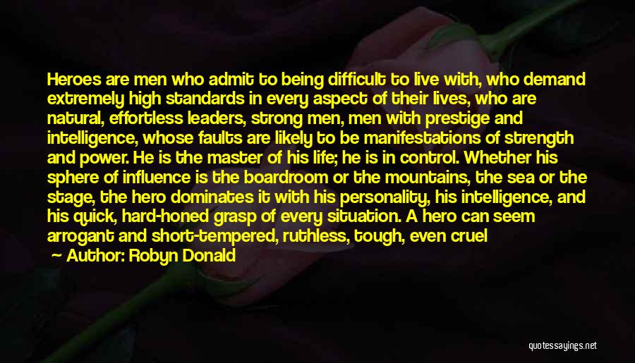 Robyn Donald Quotes: Heroes Are Men Who Admit To Being Difficult To Live With, Who Demand Extremely High Standards In Every Aspect Of