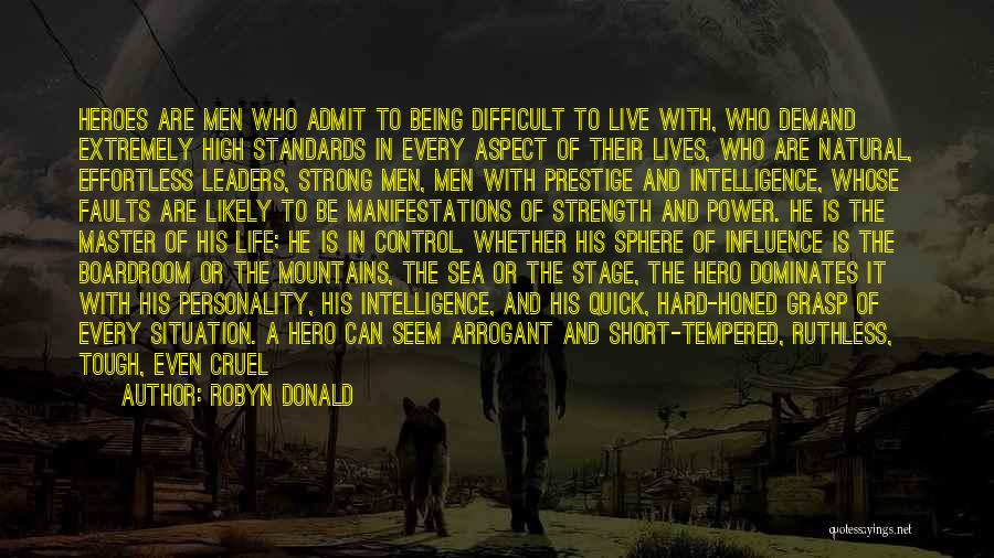 Robyn Donald Quotes: Heroes Are Men Who Admit To Being Difficult To Live With, Who Demand Extremely High Standards In Every Aspect Of