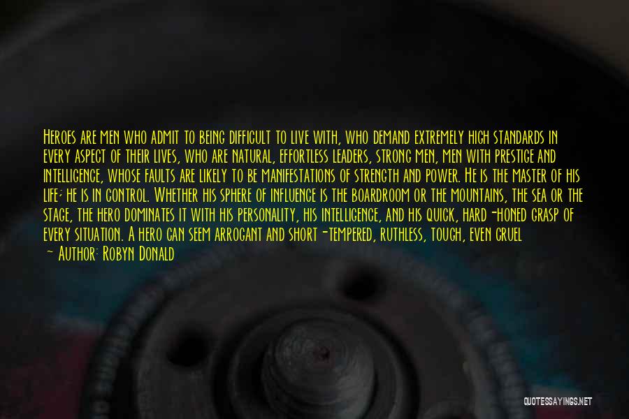 Robyn Donald Quotes: Heroes Are Men Who Admit To Being Difficult To Live With, Who Demand Extremely High Standards In Every Aspect Of