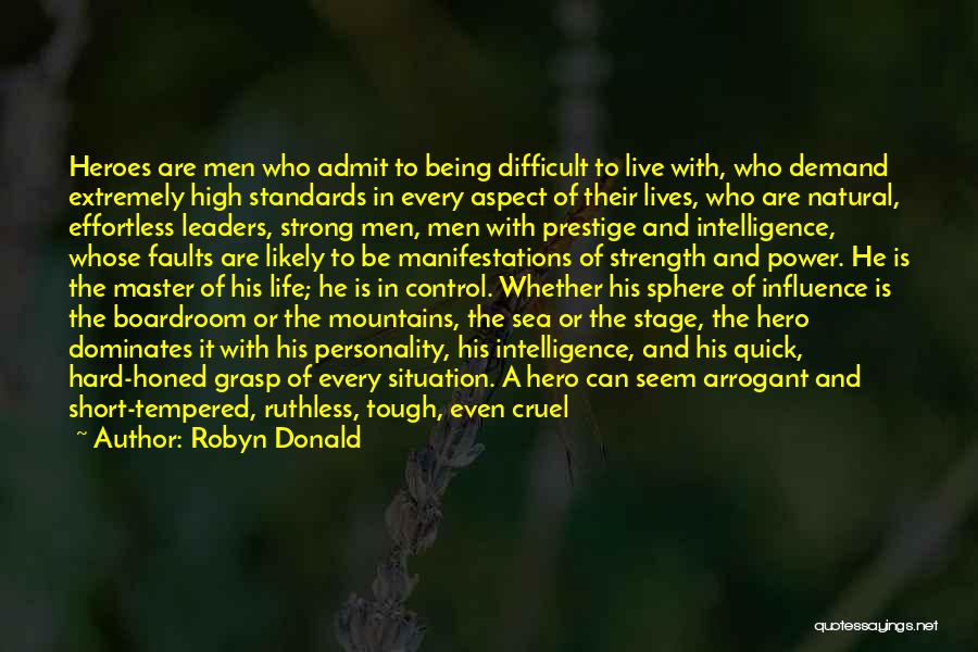 Robyn Donald Quotes: Heroes Are Men Who Admit To Being Difficult To Live With, Who Demand Extremely High Standards In Every Aspect Of