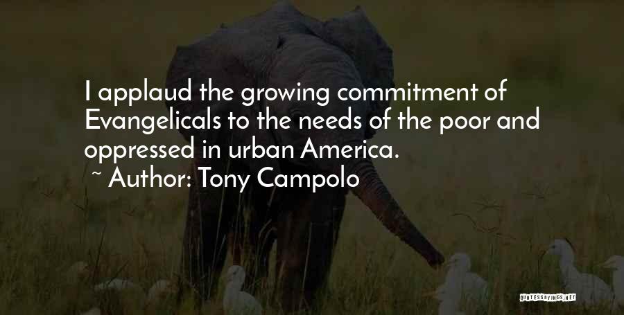 Tony Campolo Quotes: I Applaud The Growing Commitment Of Evangelicals To The Needs Of The Poor And Oppressed In Urban America.