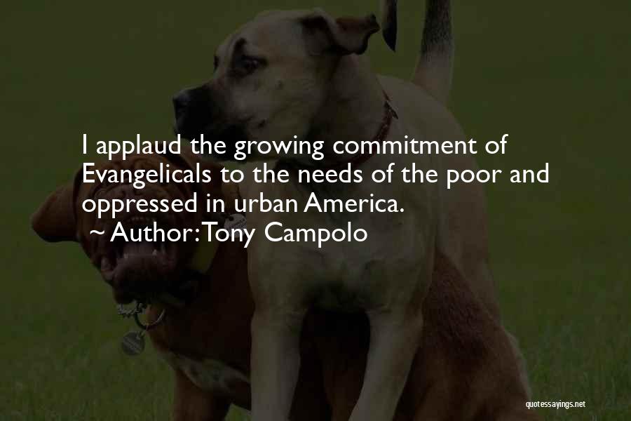 Tony Campolo Quotes: I Applaud The Growing Commitment Of Evangelicals To The Needs Of The Poor And Oppressed In Urban America.