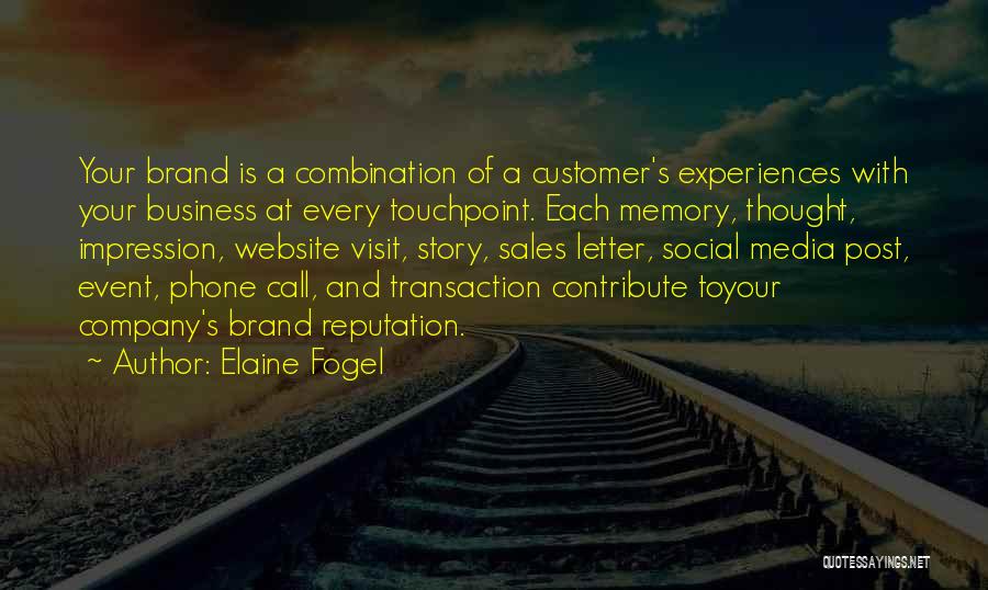 Elaine Fogel Quotes: Your Brand Is A Combination Of A Customer's Experiences With Your Business At Every Touchpoint. Each Memory, Thought, Impression, Website