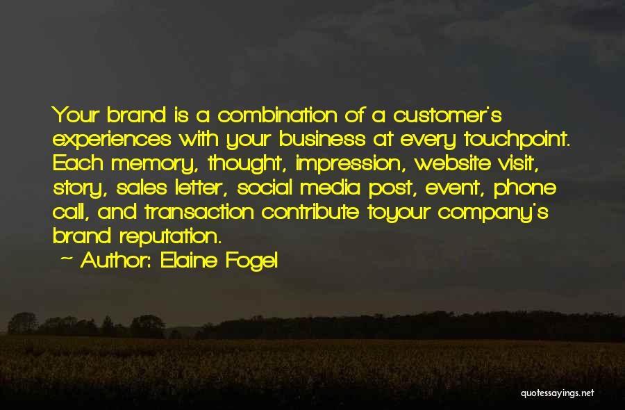 Elaine Fogel Quotes: Your Brand Is A Combination Of A Customer's Experiences With Your Business At Every Touchpoint. Each Memory, Thought, Impression, Website