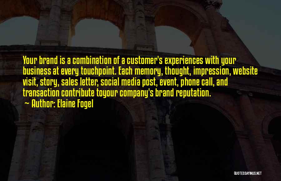 Elaine Fogel Quotes: Your Brand Is A Combination Of A Customer's Experiences With Your Business At Every Touchpoint. Each Memory, Thought, Impression, Website