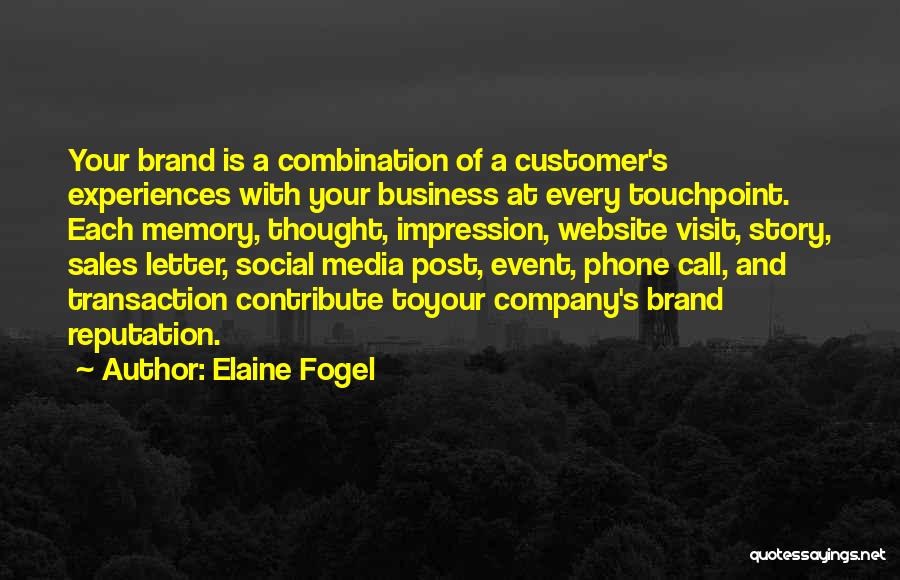 Elaine Fogel Quotes: Your Brand Is A Combination Of A Customer's Experiences With Your Business At Every Touchpoint. Each Memory, Thought, Impression, Website