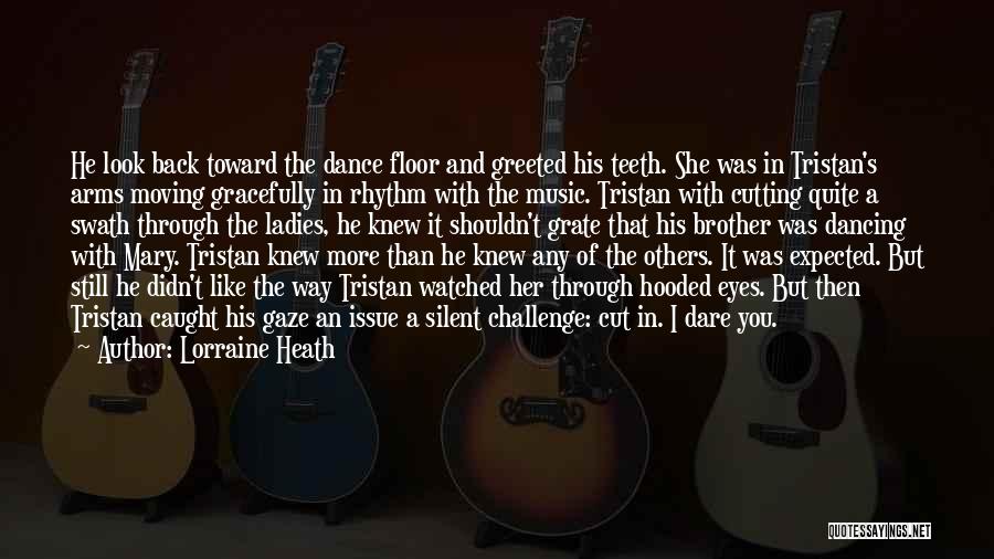 Lorraine Heath Quotes: He Look Back Toward The Dance Floor And Greeted His Teeth. She Was In Tristan's Arms Moving Gracefully In Rhythm