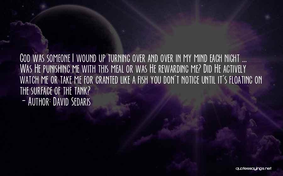 David Sedaris Quotes: God Was Someone I Wound Up Turning Over And Over In My Mind Each Night ... Was He Punishing Me