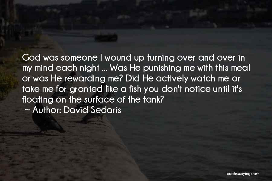 David Sedaris Quotes: God Was Someone I Wound Up Turning Over And Over In My Mind Each Night ... Was He Punishing Me