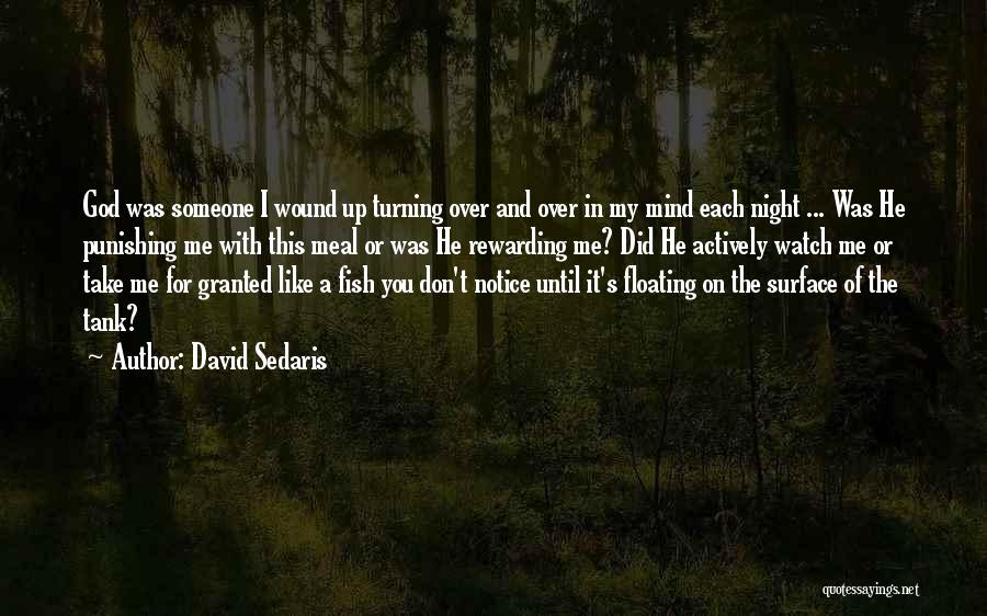 David Sedaris Quotes: God Was Someone I Wound Up Turning Over And Over In My Mind Each Night ... Was He Punishing Me