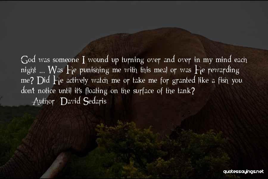 David Sedaris Quotes: God Was Someone I Wound Up Turning Over And Over In My Mind Each Night ... Was He Punishing Me