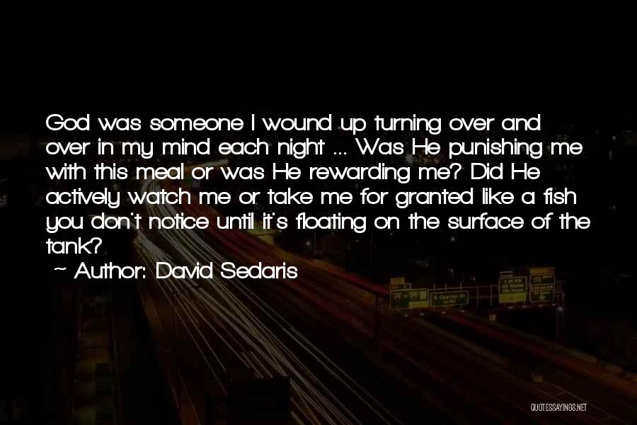 David Sedaris Quotes: God Was Someone I Wound Up Turning Over And Over In My Mind Each Night ... Was He Punishing Me