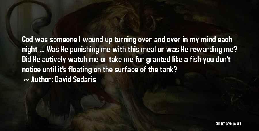 David Sedaris Quotes: God Was Someone I Wound Up Turning Over And Over In My Mind Each Night ... Was He Punishing Me