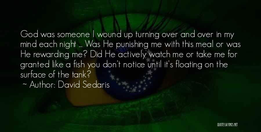 David Sedaris Quotes: God Was Someone I Wound Up Turning Over And Over In My Mind Each Night ... Was He Punishing Me