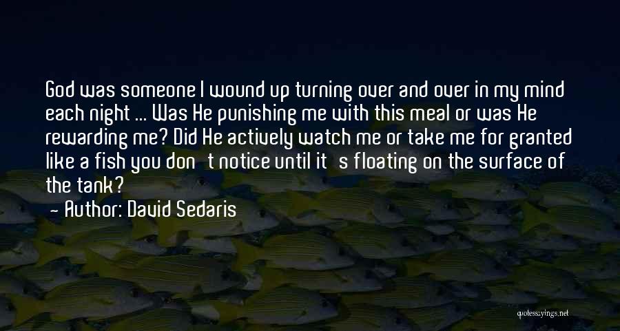 David Sedaris Quotes: God Was Someone I Wound Up Turning Over And Over In My Mind Each Night ... Was He Punishing Me