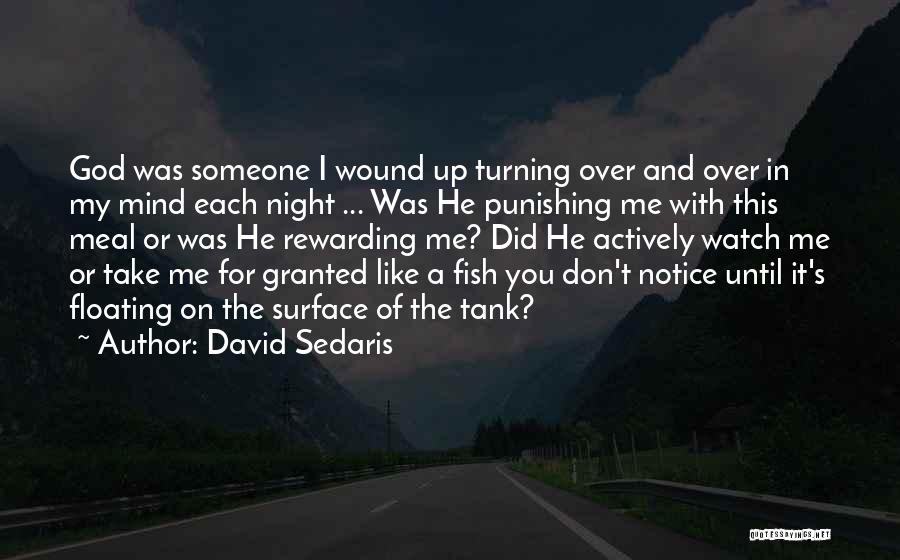 David Sedaris Quotes: God Was Someone I Wound Up Turning Over And Over In My Mind Each Night ... Was He Punishing Me