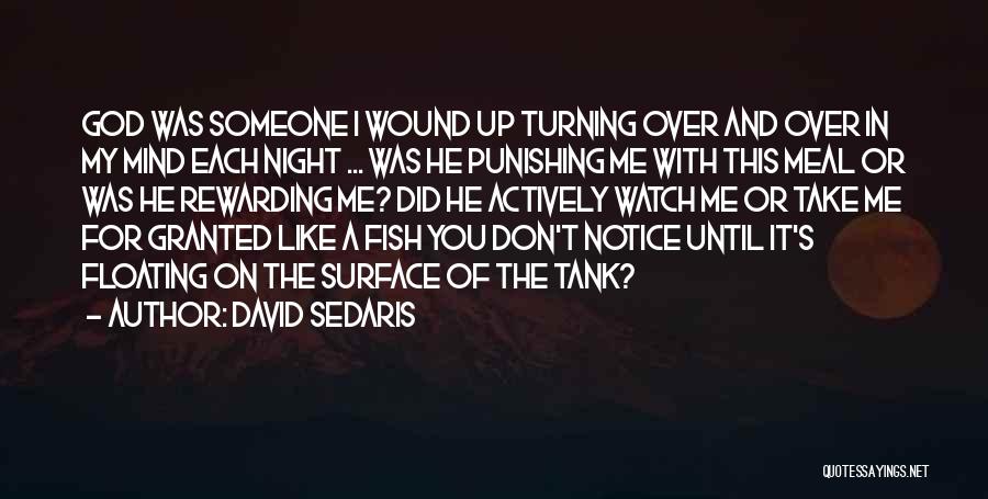 David Sedaris Quotes: God Was Someone I Wound Up Turning Over And Over In My Mind Each Night ... Was He Punishing Me