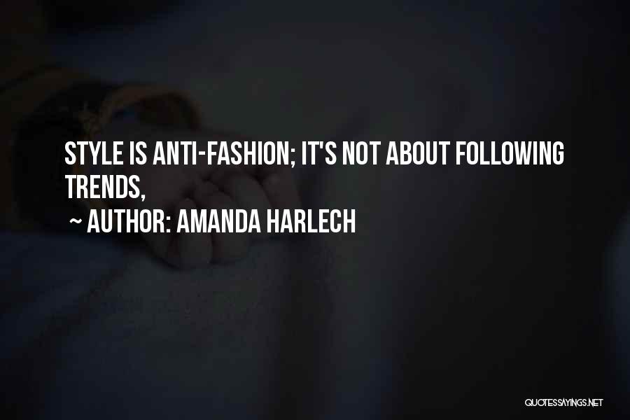 Amanda Harlech Quotes: Style Is Anti-fashion; It's Not About Following Trends,