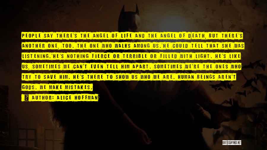 Alice Hoffman Quotes: People Say There's The Angel Of Life And The Angel Of Death, But There's Another One, Too. The One Who