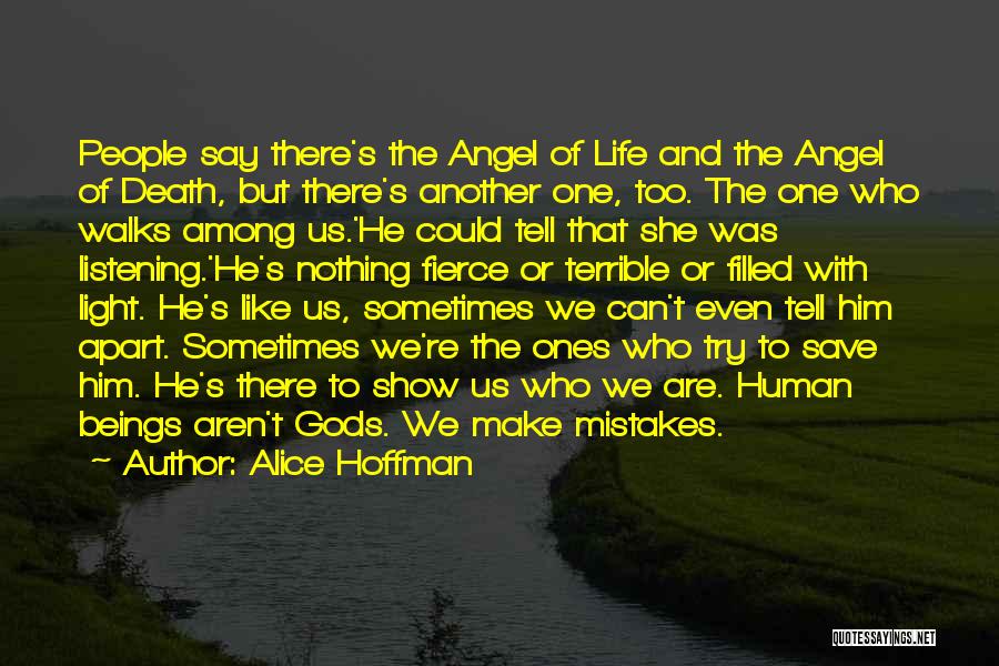 Alice Hoffman Quotes: People Say There's The Angel Of Life And The Angel Of Death, But There's Another One, Too. The One Who