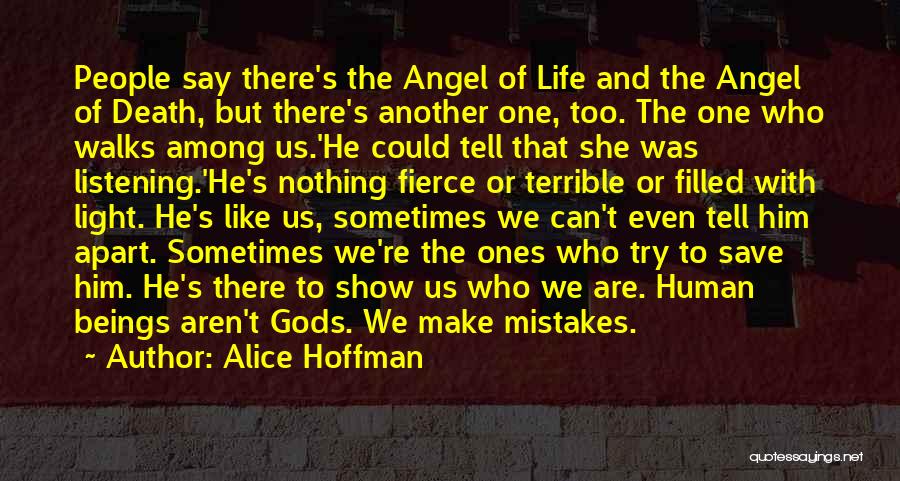 Alice Hoffman Quotes: People Say There's The Angel Of Life And The Angel Of Death, But There's Another One, Too. The One Who