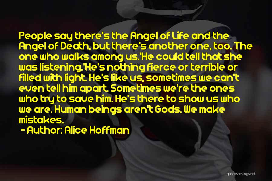 Alice Hoffman Quotes: People Say There's The Angel Of Life And The Angel Of Death, But There's Another One, Too. The One Who