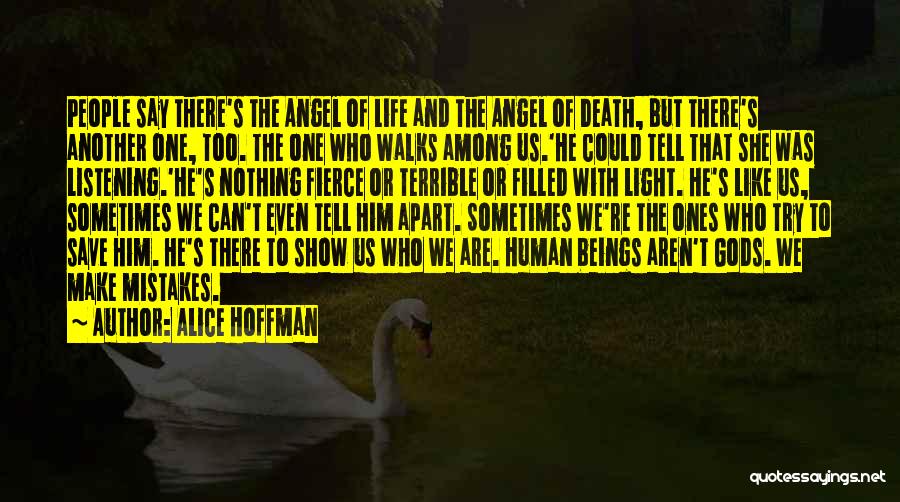 Alice Hoffman Quotes: People Say There's The Angel Of Life And The Angel Of Death, But There's Another One, Too. The One Who