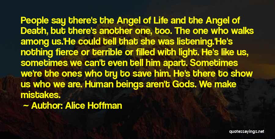 Alice Hoffman Quotes: People Say There's The Angel Of Life And The Angel Of Death, But There's Another One, Too. The One Who