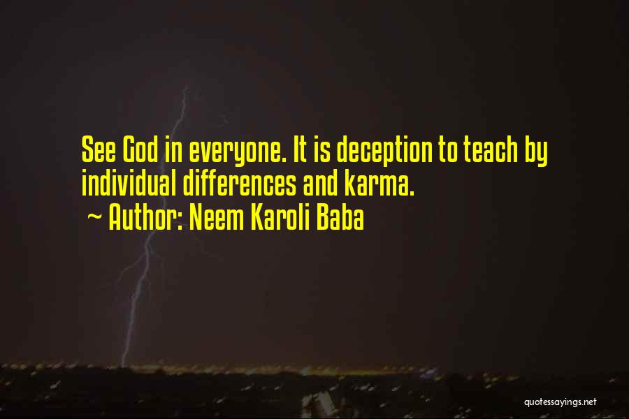 Neem Karoli Baba Quotes: See God In Everyone. It Is Deception To Teach By Individual Differences And Karma.