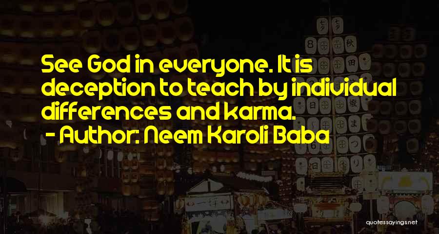 Neem Karoli Baba Quotes: See God In Everyone. It Is Deception To Teach By Individual Differences And Karma.