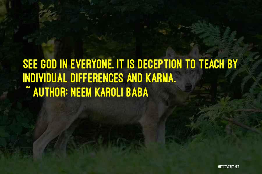 Neem Karoli Baba Quotes: See God In Everyone. It Is Deception To Teach By Individual Differences And Karma.