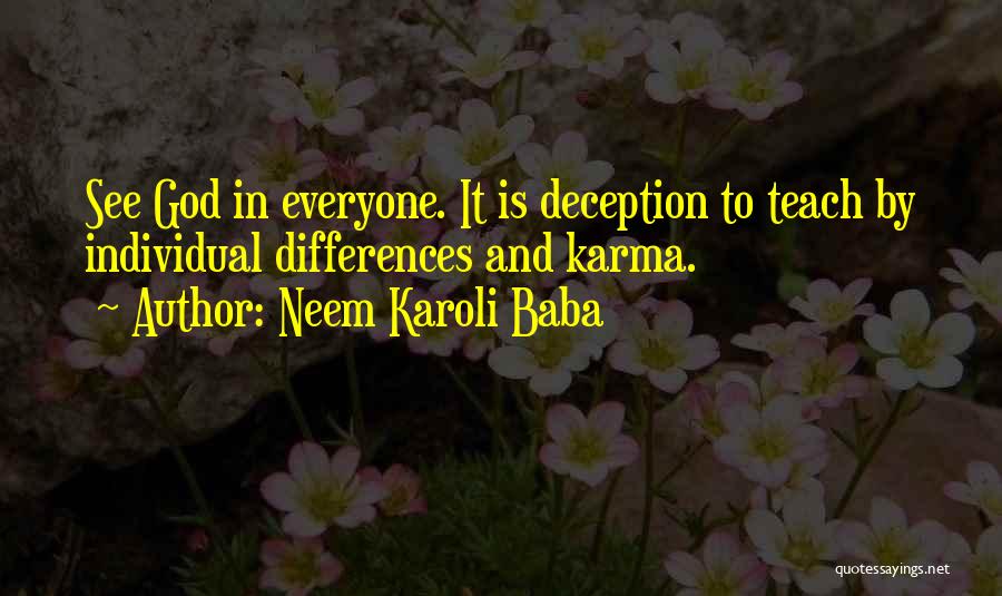 Neem Karoli Baba Quotes: See God In Everyone. It Is Deception To Teach By Individual Differences And Karma.