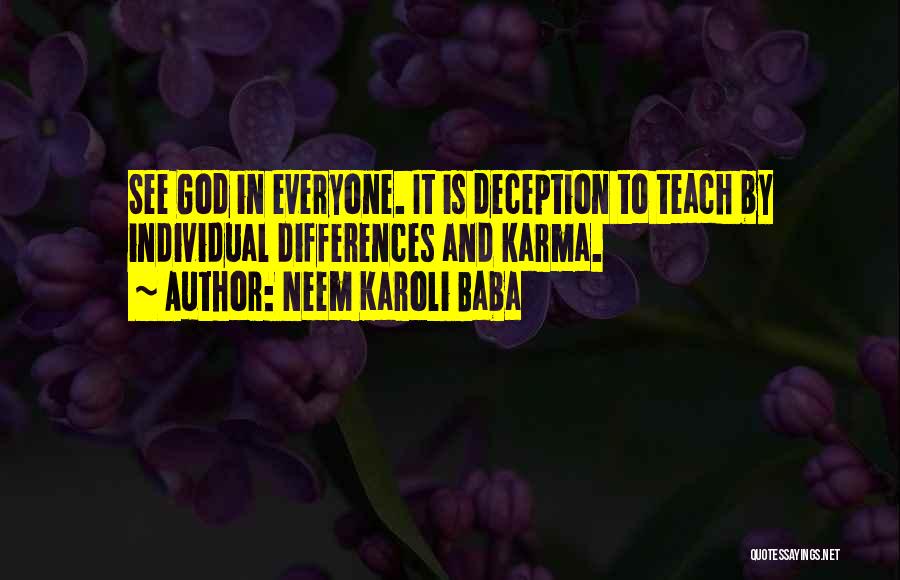 Neem Karoli Baba Quotes: See God In Everyone. It Is Deception To Teach By Individual Differences And Karma.