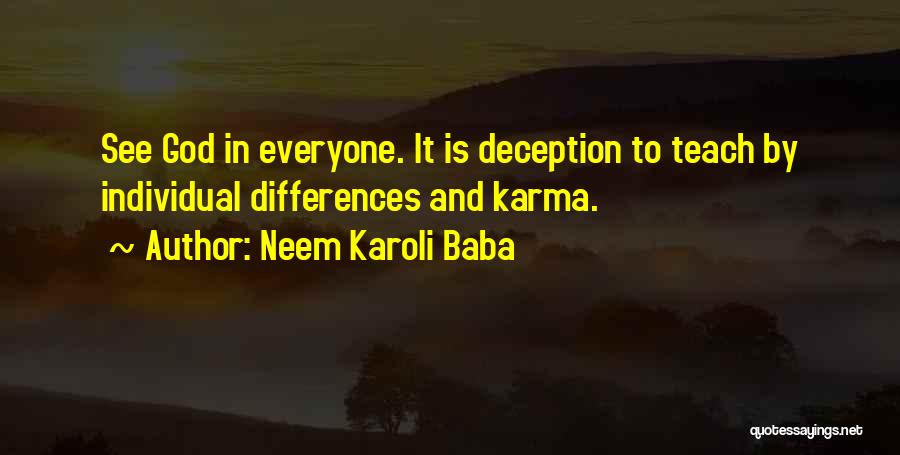 Neem Karoli Baba Quotes: See God In Everyone. It Is Deception To Teach By Individual Differences And Karma.