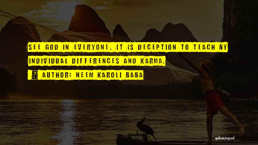 Neem Karoli Baba Quotes: See God In Everyone. It Is Deception To Teach By Individual Differences And Karma.